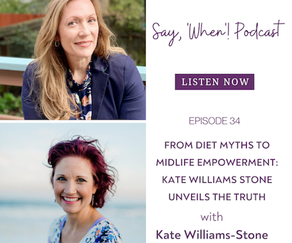 Say When Podcast with Kate Williams Stone