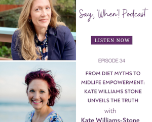 Say When Podcast with Kate Williams Stone